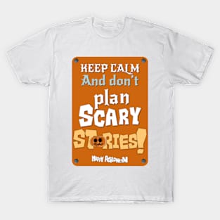 Keep calm and don’t plan scary stories T-Shirt